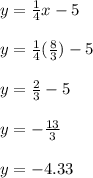 y = \frac{1}{4}x - 5 \\\\y = \frac{1}{4}(\frac{8}{3})  - 5 \\\\y = \frac{2}{3}  - 5 \\\\y = -\frac{13}{3}  \\\\y = -4.33