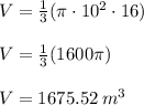 V = \frac{1}{3} (\pi \cdot 10^2 \cdot 16) \\\\V = \frac{1}{3} (1600 \pi ) \\\\V = 1675.52 \: m^3