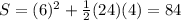 S=(6)^2+\frac{1}{2}(24)(4)=84
