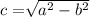 c= \sqrt[]{a^2-b^2}