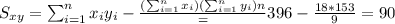 S_{xy}=\sum_{i=1}^n x_i y_i -\frac{(\sum_{i=1}^n x_i)(\sum_{i=1}^n y_i){n}}=396-\frac{18*153}{9}=90