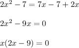 2x^2-7=7x-7+2x\\\\2x^2-9x=0\\\\x(2x-9)=0