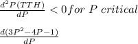 \frac{d^2 P(TTH)}{dP} < 0 for\ P\ critical\\\\\frac{d (3P^2 - 4P - 1)}{dP}