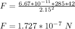 F = \frac{6.67*10^{-11} *285*42}{2.15^2} \\\\F = 1.727*10^{-7} \ N