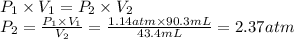 P_1 \times V_1 = P_2 \times V_2\\P_2 = \frac{P_1 \times V_1}{V_2} = \frac{1.14atm \times 90.3mL}{43.4mL} = 2.37 atm
