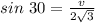 sin\ 30 = \frac{v}{2\sqrt{3}}