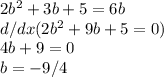 2b^2+3b+5=6b\\d/dx(2b^2+9b+5=0)\\4b+9=0\\b=-9/4