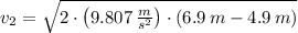 v_{2} = \sqrt{2\cdot \left(9.807\,\frac{m}{s^{2}} \right)\cdot (6.9\,m-4.9\,m)}