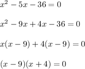 x^2-5x-36=0\\\\x^2-9x+4x-36=0\\\\x(x-9)+4(x-9)=0\\\\(x-9)(x+4)=0