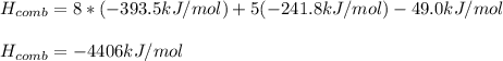 H_{comb}=8*(-393.5kJ/mol)+5(-241.8kJ/mol)-49.0kJ/mol\\\\H_{comb}=-4406kJ/mol