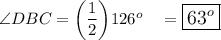\angle DBC=\bigg(\dfrac{1}{2}\bigg)126^o\quad =\large\boxed{63^o}