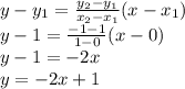 y-y_1=\frac{y_2-y_1}{x_2-x_1}(x-x_1)\\ y-1=\frac{-1-1}{1-0}(x-0)\\ y-1=-2x\\y=-2x+1