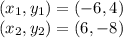 (x_1,y_1)=(-6,4)\\(x_2,y_2)=(6,-8)