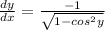 \frac{dy}{dx} = \frac{-1}{\sqrt{1-cos^{2}y } }