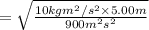 = \sqrt{\frac{10 kg m^2/s^2\times 5.00 m}{900 m^2 s^2}