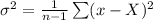 \sigma^2 = \frac{1}{n-1}  \sum (x - X)^2