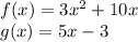 f(x) = 3x^2+10x\\g(x) = 5x-3