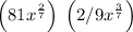 \left(81x^{\frac{2}{7}}\right)\:\left(2/9x^{\frac{3}{7}}\right)\: