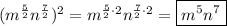 (m^{\frac{5}{2}}n^{\frac{7}{2}})^2=m^{\frac{5}{2}\cdot2}n^{\frac{7}{2}\cdot2}=\boxed{m^5n^7}