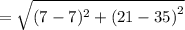 =  \sqrt{(7 - 7) ^{2}  +  {(21 - 35)}^{2} }