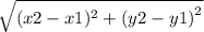 \sqrt{(x2 - x1) ^{2}  +  {(y2 - y1)}^{2} }