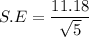 S.E = \dfrac{11.18}{\sqrt{5}}