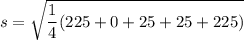 s = \sqrt{\dfrac{1}{4}(225+0+25+25+225 )}