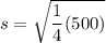 s = \sqrt{\dfrac{1}{4}(500 )}