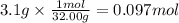 3.1g \times \frac{1mol}{32.00g} = 0.097mol