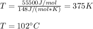 T=\frac{55500J/mol}{148J/(mol*K)} =375K\\\\T=102 \°C
