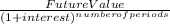 \frac{Future Value}{ ( 1 + interest)^{number of periods} }