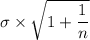 \sigma \times \sqrt{1+ \dfrac{1}{n}}