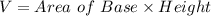 V=Area\ of\ Base \times Height