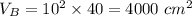 V_B=10^2 \times 40 = 4000\ cm^2