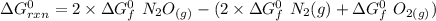 \Delta G^0 _{rxn} = 2 \times \Delta G_f^0  \ N_2O_{(g)} - ( 2 \times  \Delta G_f^0  \ N_2{(g)} +   \Delta G_f^0  \ O_{2(g)})