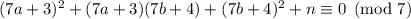 (7a+3)^2+(7a+3)(7b+4)+(7b+4)^2+n\equiv0\pmod7