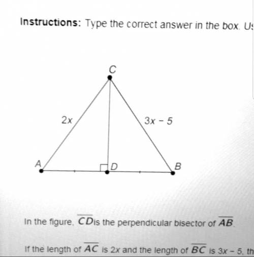 If the length of AC is2x and the length of BC is 3x-5, the value of x is