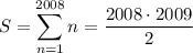 S=\displaystyle\sum_{n=1}^{2008}n=\frac{2008\cdot2009}2