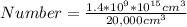 Number = \frac{1.4 * 10^9 * 10^{15} cm^3}{20,000cm^3}