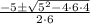 \frac{{ - 5 \pm \sqrt {5^2 - 4 \cdot 6\cdot\-4} }}{{2 \cdot6}}}