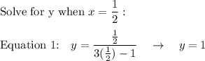 \text{Solve for y when}\ x=\dfrac{1}{2}:\\\\\text{Equation 1:}\quad y=\dfrac{\frac{1}{2}}{3(\frac{1}{2})-1}\quad \rightarrow \quad y=1