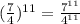 ( \frac{7}{4}) {}^{11} = \frac{7 {}^{11} }{4 {}^{11} }