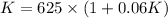K = 625 \times (1+ 0.06 K)