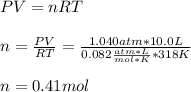 PV=nRT\\\\n=\frac{PV}{RT}=\frac{1.040atm*10.0L}{0.082\frac{atm*L}{mol*K}*318K}\\  \\n=0.41mol
