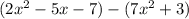 (2x^{2} -5x-7)-(7x^{2} +3)