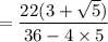= \dfrac{22(3 + \sqrt{5})}{36 - 4 \times 5}