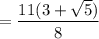 = \dfrac{11(3 + \sqrt{5})}{8}
