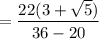 = \dfrac{22(3 + \sqrt{5})}{36 - 20}