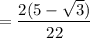 = \dfrac{2(5 - \sqrt{3})}{22}
