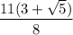 \dfrac{11(3 + \sqrt{5})}{8}